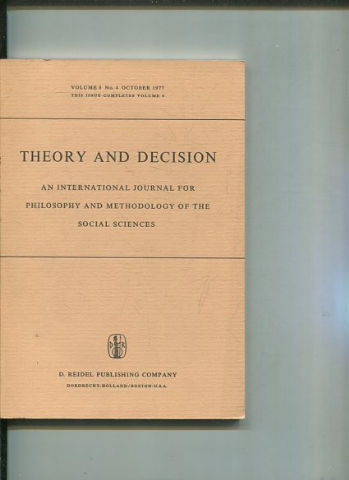 THEORY AND DECISION AN INTERNATIONAL JOURNAL FOR PHILOSOPHY AND METHODOLOGY OF THE SOCIAL SCIENCES. VOLUME 8 No. 4 OCTOBER 1977. THIS ISSUE COMPLETES VOLUME 8.