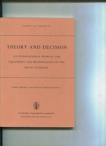 THEORY AND DECISION AN INTERNATIONAL JOURNAL FOR PHILOSOPHY AND METHODOLOGY OF THE SOCIAL SCIENCES. VOLUME 8 No. 1 JANUARY 1977.