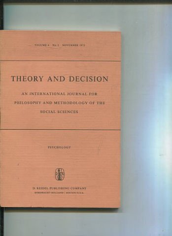 THEORY AND DECISION AN INTERNATIONAL JOURNAL FOR PHILOSOPHY AND METHODOLOGY OF THE SOCIAL SCIENCES. VOLUME 4 No. 2  NOVEMBER 1973.