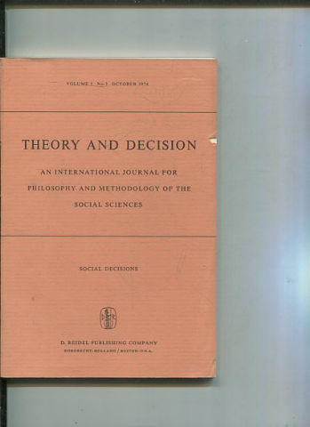 THEORY AND DECISION AN INTERNATIONAL JOURNAL FOR PHILOSOPHY AND METHODOLOGY OF THE SOCIAL SCIENCES. VOLUME 5 No. 3  OCTOBER 1974.