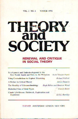 THEORY AND SOCIETY. RENEWAL AND CRITIQUE IN SOCIAL THEORY. VOL 2, Nº 4: DEVELOPMENT AND UNDERDEVELOPMENT IN THE NEW WORLD: SMITH AND MARX VS THE WEBERIANS.- USING CONTRADICTIONS TO EXPLORE THEORIZING.- A PREFACE TO CRITICAL THEORY.- THE MORALITY OF ...