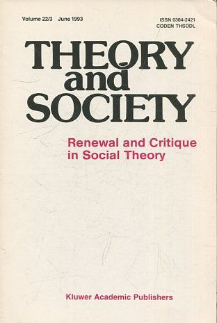 THEORY AND SOCIETY. RENEWAL AND CRITIQUE IN SOCIAL THEORY. VOL 22/3.