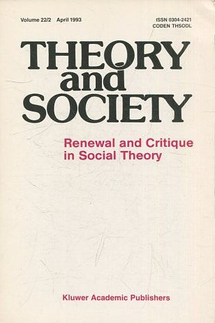 THEORY AND SOCIETY. RENEWAL AND CRITIQUE IN SOCIAL THEORY. VOL 22/2.