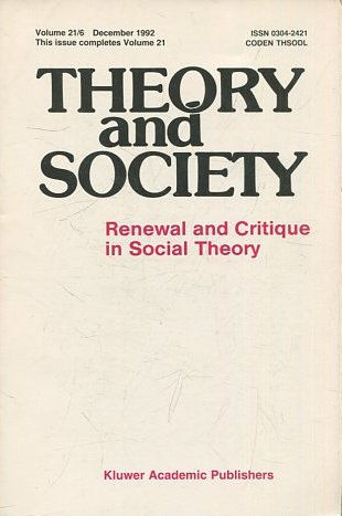 THEORY AND SOCIETY. RENEWAL AND CRITIQUE IN SOCIAL THEORY. VOL 21/6.