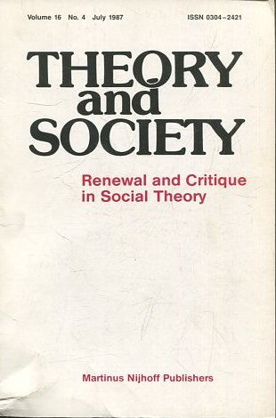 THEORY AND SOCIETY. RENEWAL AND CRITIQUE IN SOCIAL THEORY. VOL 16/4.