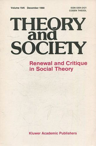 THEORY AND SOCIETY. RENEWAL AND CRITIQUE IN SOCIAL THEORY. VOL 19/6.