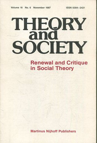 THEORY AND SOCIETY. RENEWAL AND CRITIQUE IN SOCIAL THEORY. VOL 16/6.