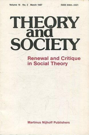 THEORY AND SOCIETY. RENEWAL AND CRITIQUE IN SOCIAL THEORY. VOL 16/2.