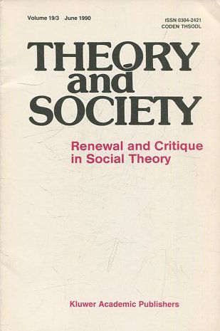 THEORY AND SOCIETY. RENEWAL AND CRITIQUE IN SOCIAL THEORY. VOL 19/3.