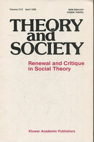 THEORY AND SOCIETY. RENEWAL AND CRITIQUE IN SOCIAL THEORY. VOL 21/2.