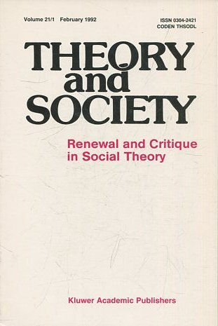 THEORY AND SOCIETY. RENEWAL AND CRITIQUE IN SOCIAL THEORY. VOL 21/1.