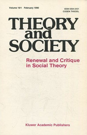 THEORY AND SOCIETY. RENEWAL AND CRITIQUE IN SOCIAL THEORY. VOL 19/1.