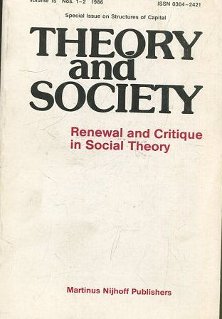 THEORY AND SOCIETY. RENEWAL AND CRITIQUE IN SOCIAL THEORY. VOL 15/1-2.