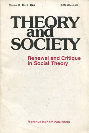 THEORY AND SOCIETY. RENEWAL AND CRITIQUE IN SOCIAL THEORY. VOL 15/5.