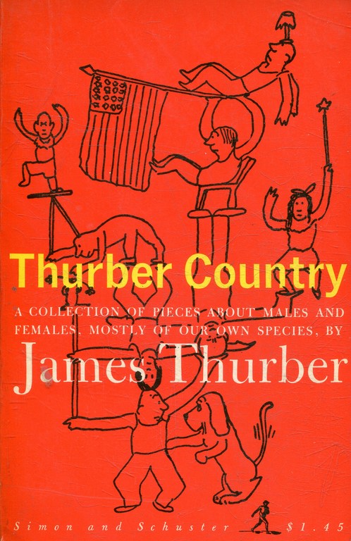 THURBER COUNTRY. A COLLECTION OF PIECES ABOUT MALES AND FEMALES, MOSTLY OF OUR OWN SPECIES.