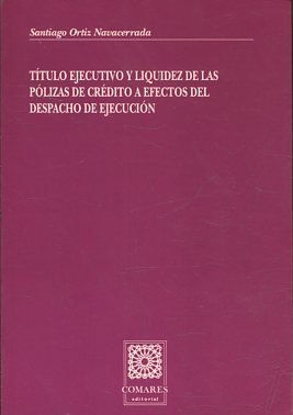 TÍTULO EJECUTIVO Y LIQUIDEZ DE LAS PÓLIZAS DE CRÉDITO A EFECTOS DEL DESPACHO DE EJECUCIÓN. Consideraciones de doctrina, jurisprudencia y constitucionalidad.