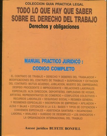 Todo lo que hay que saber sobre el derecho del trabajo. Derechos y obligaciones. Manual práctico jurídico: código completo.