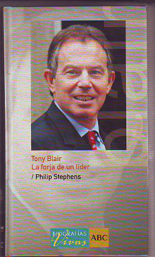 TONY BLAIR, LA FORJA DE UN LIDER.