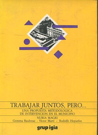 TRABAJAR JUNTOS, PERO... UNA PROPUESTA METODOGICA DE INTERVENCION DE EL MUNICIPIO.