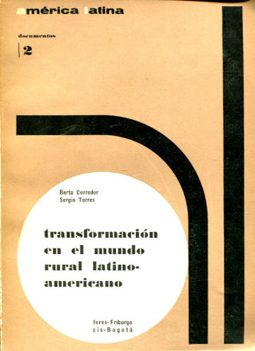 TRANSFORMACION EN EL MUNDO RURAL LATINOAMERICANO. CONSECUENCIAS ECONOMICAS Y SOCIALES DE LAS ESTRUCTURAS AGRARIAS.