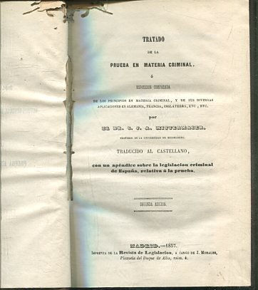 TRATADO DE LA PRUEBA EN MATERIA CRIMINAL O ESPOSICION COMPARADA DE LOS PRINCIPIOS EN MATERIA CRIMINAL, Y DE SUS DIVERSASAPLICACIONES EN ALEMANIA, FRANCIA, INGLATERRA, ET...