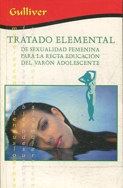 TRATADO ELEMENTAL DE SEXUALIDAD FEMENINA PARA LA RECTA EDUCACION DEL VARON ADOLESCENTE.