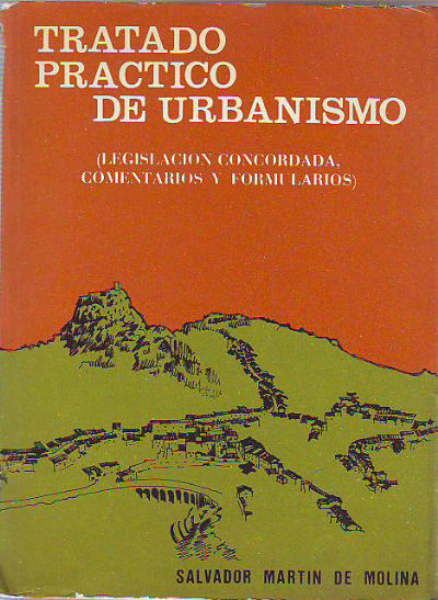 TRATADO PRACTICO DE URBANISMO. LEGISLACION CONCORDADA, COMENTARIOS Y FORMULARIOS. TOMO I.- VOL 1º.- PLANTEAMIENTO.