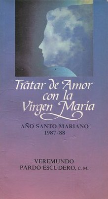 TRATAR DE AMOR CON LA VIRGEN MARIA. AÑO SANTO MARIANO 1987-88.