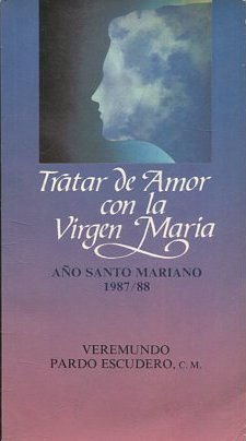 TRATAR DE AMOR CON LA VIRGEN MARIA. AÑO SANTO MARIANO (1987/88).