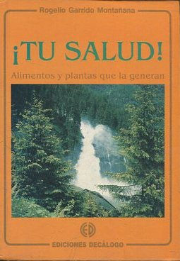 ¡TU SALUD! ALIMENTOS Y PLANTAS QUE LA GENERAN.