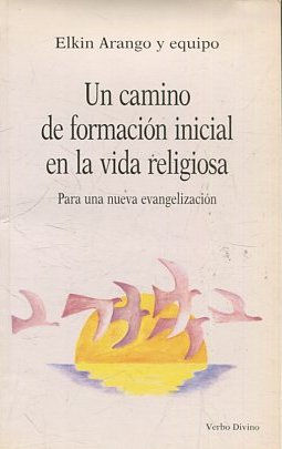 UN CAMINO DE FORMACION INICIAL EN LA VIDA RELIGIOSA. PARA UNA NUEVA EVANGELIZACION.