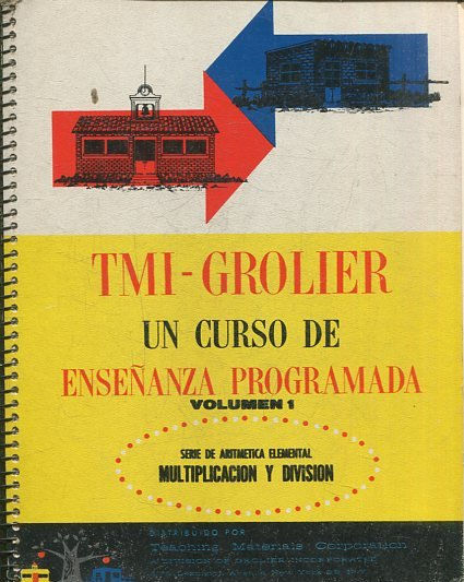 UN CURSO DE ENSEÑANZA PROGRAMADA. VOLUMEN I: SERIE DE ARITMETICA ELEMENTAL MULTIPLICACION Y DIVISION. VOLUMEN II: SERIE DE ARITMETICA ELEMENTAL MULTIPLICACION Y DIVISION.