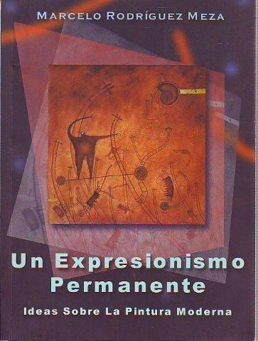 UN EXPRESIONOISMO PERMANENTE. IDEAS SOBRE LA PINTURA MODERNA.