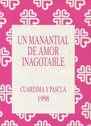 UN MANANTIAL DE AMOR INAGOTABLE. CUARESMA Y PASCUAL 1998.