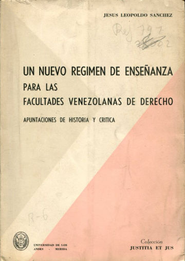 UN NUEVO REGIMEN DE ENSEÑANZA PARA LAS FACULTADES VENEZOLANAS DE DERECHO. APUNTACIONES DE HISTORIA Y CRITICA.