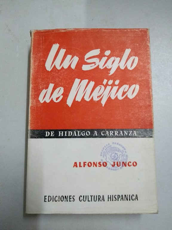 UN SIGLO DE MÉJICO, DE HIDALGO A CARRANZA. | Alfonso Junco Libros de segunda  mano baratos - Libros Ambigú - Libros usados