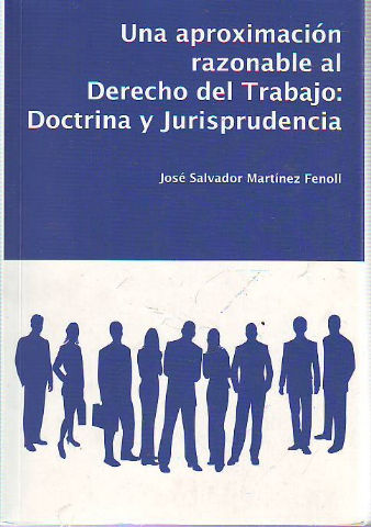 UNA APROXIMACION RAZONABLE AL DERECHO DEL TRABAJO: DOCTRINA Y JURISPRUDENCIA.