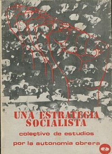 UNA ESTRATEGIA SOCIALISTA - COLECTIVO DE ESTUDIOS POR LA AUTONOMIA OBRERA (las fases del proceso revolucionario hacia la sociedad sin clases).