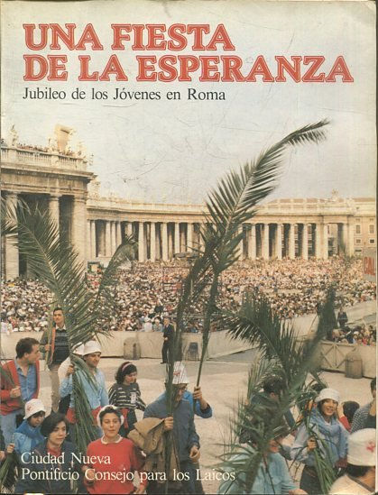 UNA FIESTA DE LA ESPERANZA. JUBILEO DE LOS JOVENES EN ROMA.