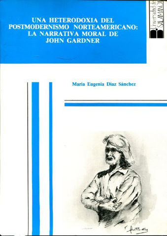 UNA HETERODOXIA DEL POSTMODERNISMO NOTEAMERICANO: LA NARRATIVA MORAL DE JOHN GARDNER.