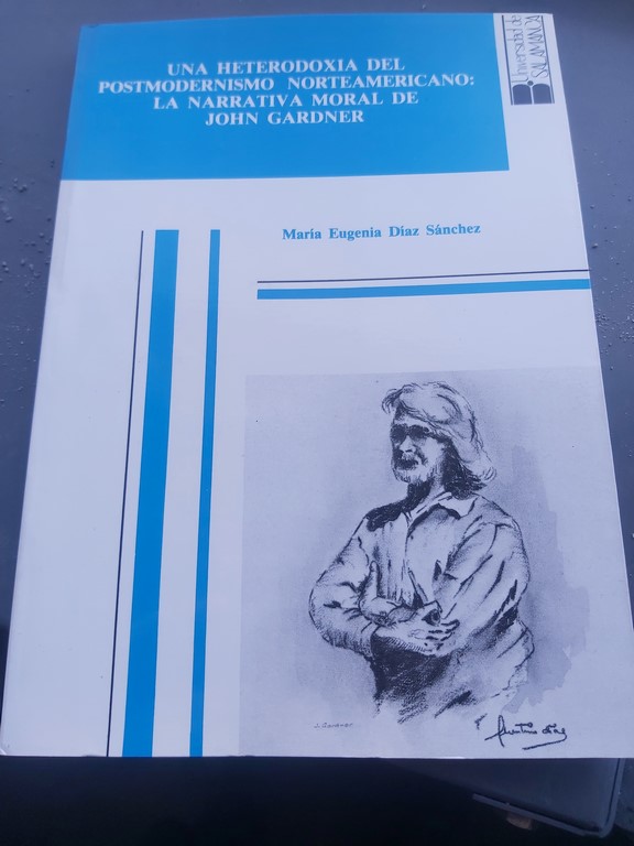 UNA HETERODOXIA DEL POSTMODERNISMO NOTEAMERICANO: LA NARRATIVA MORAL DE JOHN GARDNER.