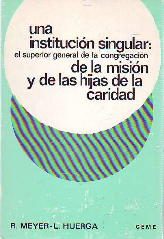 UNA INSTITUCION SINGULAR: EL SUPERIOR GENERAL DE L CONGREGACION DE LA MISION Y DE LAS HIJAS DE LA CARIDAD.