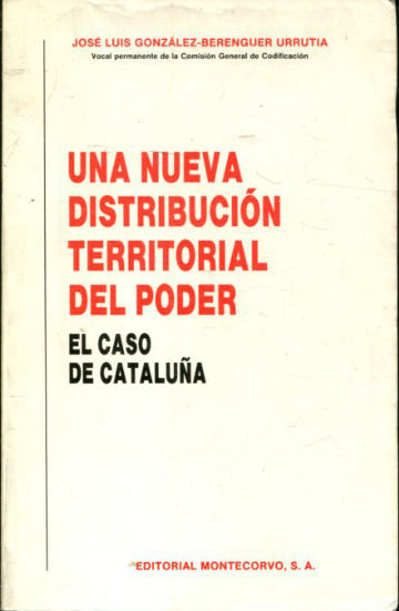 UNA NUEVA DISTRIBUCION TERRITORIAL DEL PODER. EL CASO DE CATALUÑA.