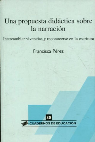 UNA PROPUESTA DIDACTICA SOBRE LA NARRACION. INTERCAMBIAR VIVENCIAS Y RECONECERSE EN LA ESCRITURA. (CRITERIOS DE PRODUCCION Y EVALUACION DE LOS TEXTOS NARRATIVOS AUTOBIOGRAFICOS EN SECUNDARIA).