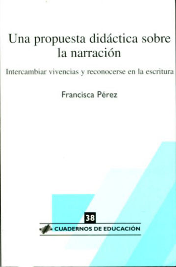 UNA PROPUESTA DIDACTICA SOBRE LA NARRACION. INTERCAMBIAR VIVENCIAS Y RECONOCERSE EN LA ESCRITURA.