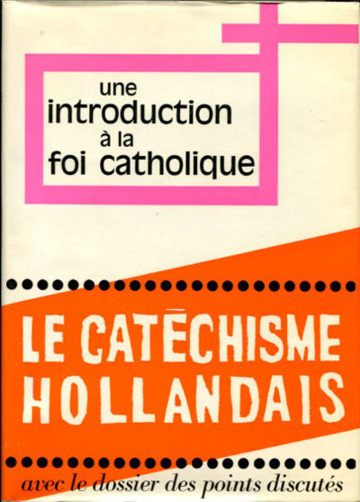 UNE INTRODUCTION A LA FOI CATHOLIQUE. LE NOUVEAU CATÉCHISME POUR ADULTES RÉALISÉ SOUS LA RESPONSABILITÉ DES ÉVÊQUES DES PAYS-BAS. SUPPLÉMENT: LES GRANDS POINTS DISCUTÉS DU CATÉCHISME HOLLANDAIS..