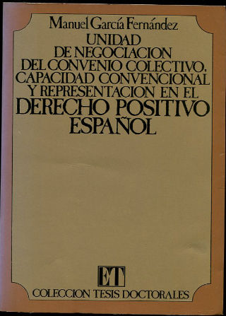 UNIDAD DE NEGOCIACIÓN DEL CONVENIO COLECTIVO, CAPACIDAD CONVENCIONAL Y REPRESENTACION PROFESIONAL EN EL DERECHO POSITIVO ESPAÑOL.