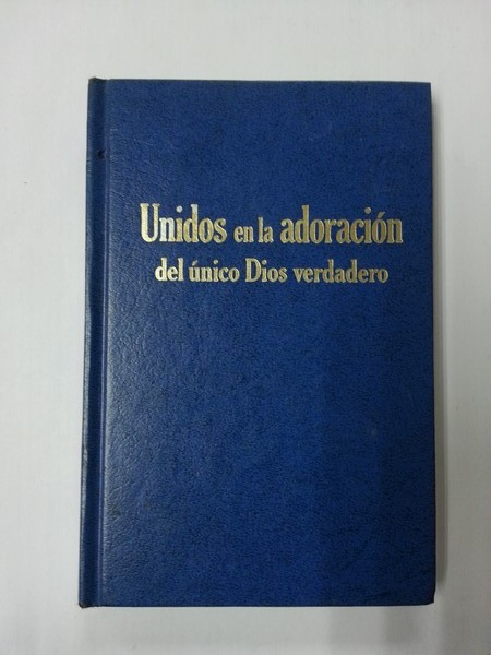 Unidos en la adoracion del unico Dios verdadero