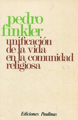 UNIFICACION DE LA VIDA EN LA COMUNIDAD RELIGIOSA.