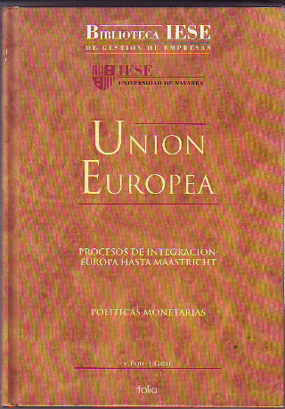 UNION EUROPEA. PROCESOS DE INTEGRACION: EUROPA HASTA MAASTRICHT. POLITICAS MONETARIAS.